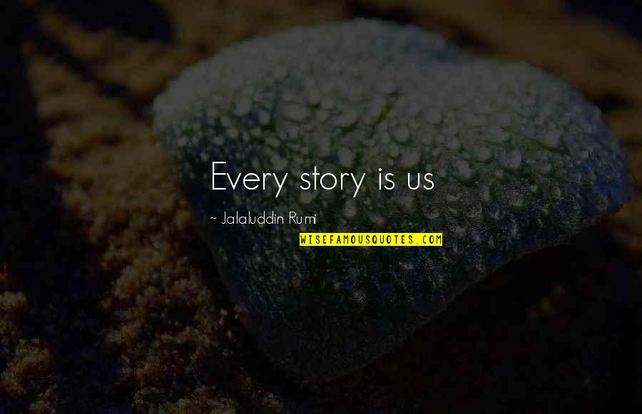 Treat Me Like Lady Quotes By Jalaluddin Rumi: Every story is us