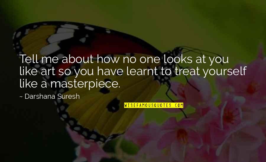 Treat Me Like Quotes By Darshana Suresh: Tell me about how no one looks at