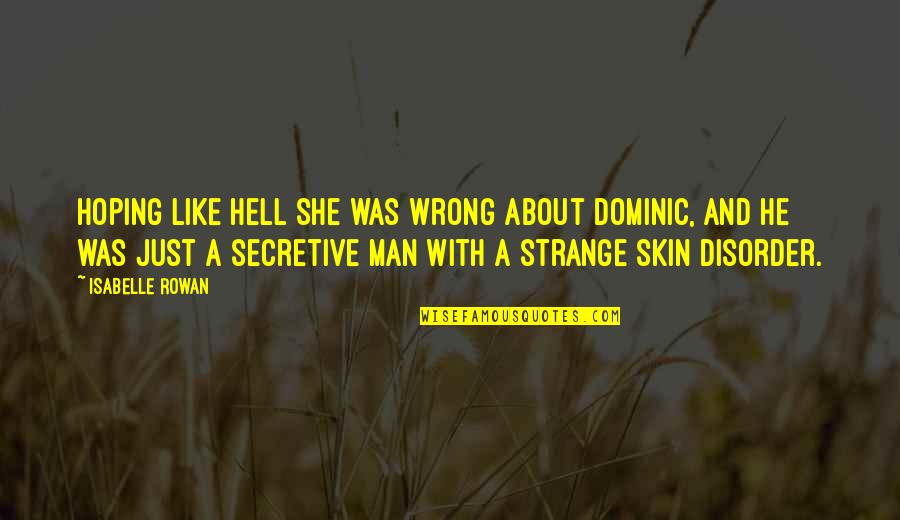 Treat Me Like Trash Quotes By Isabelle Rowan: Hoping like hell she was wrong about Dominic, Treat Me Like Trash Quotes By Isabelle Rowan: Hoping like hell she was wrong about Dominic,