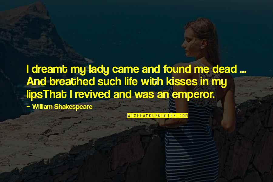 Treat Me Properly Quotes By William Shakespeare: I dreamt my lady came and found me