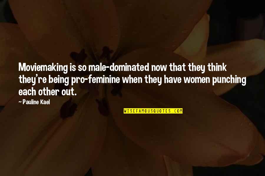 Treat Others Better Quotes By Pauline Kael: Moviemaking is so male-dominated now that they think