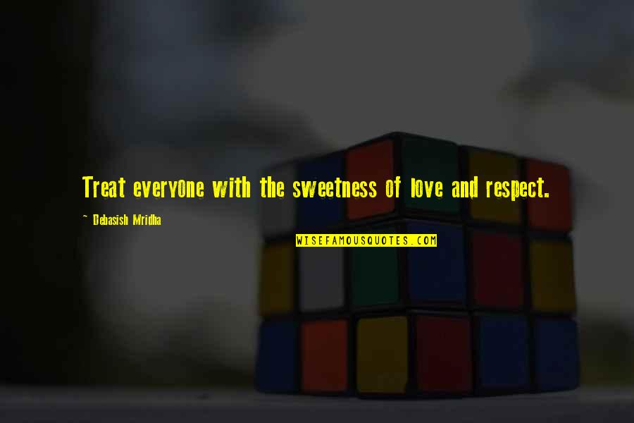 Treat Others With Love Quotes By Debasish Mridha: Treat everyone with the sweetness of love and