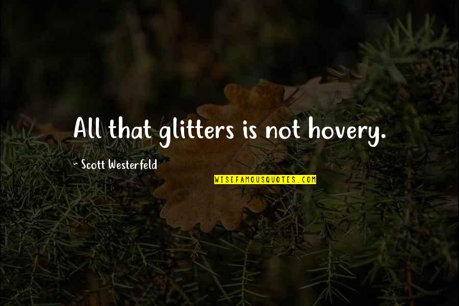 Treat Ourselves Quotes By Scott Westerfeld: All that glitters is not hovery.