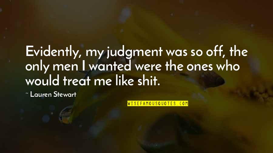 Treat Quotes By Lauren Stewart: Evidently, my judgment was so off, the only