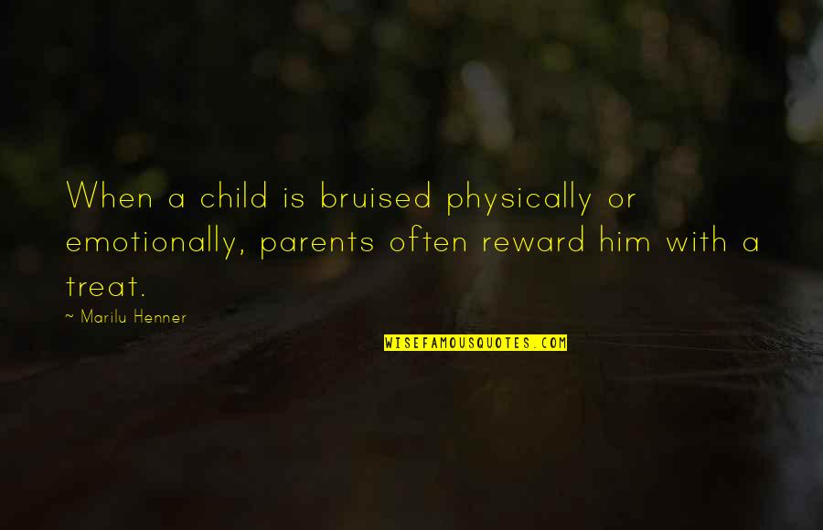 Treat Quotes By Marilu Henner: When a child is bruised physically or emotionally,