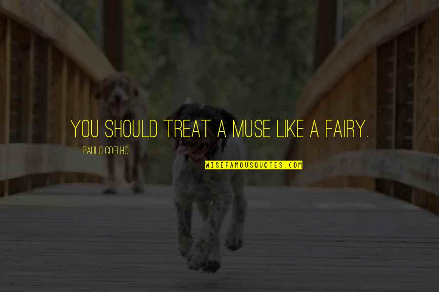 Treat Quotes By Paulo Coelho: You should treat a muse like a fairy.