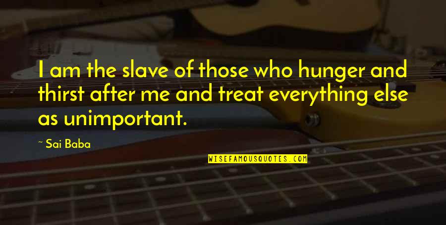 Treat Quotes By Sai Baba: I am the slave of those who hunger