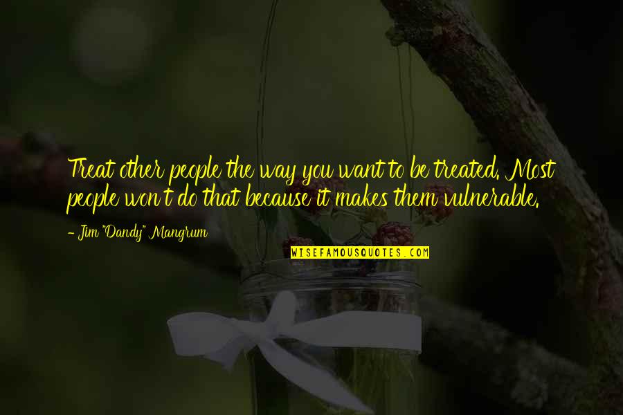 Treat Them The Way They Treat You Quotes By Jim Treat Them The Way They Treat You Quotes By Jim