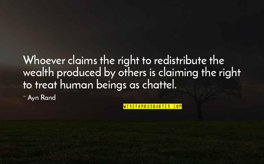 Treat U Right Quotes By Ayn Rand: Whoever claims the right to redistribute the wealth