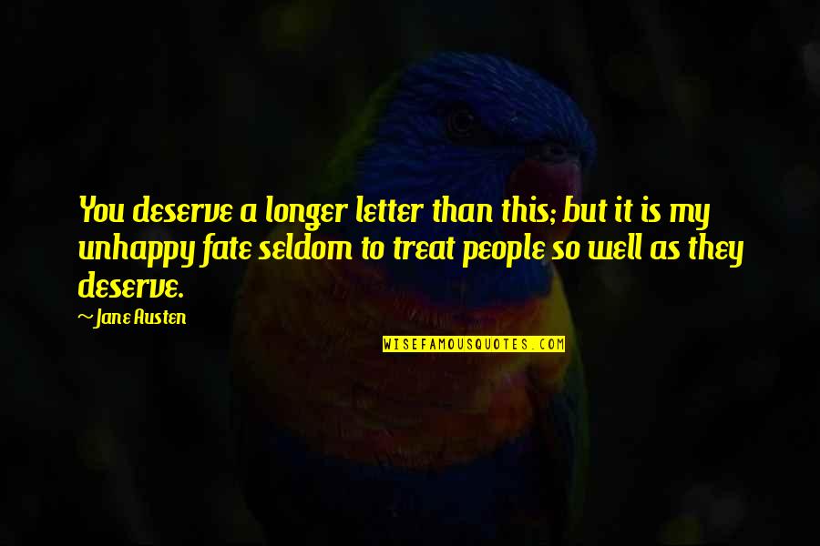 Treat Well Quotes By Jane Austen: You deserve a longer letter than this; but
