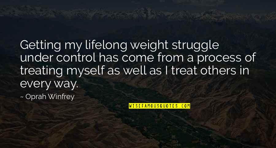 Treat Well Quotes By Oprah Winfrey: Getting my lifelong weight struggle under control has