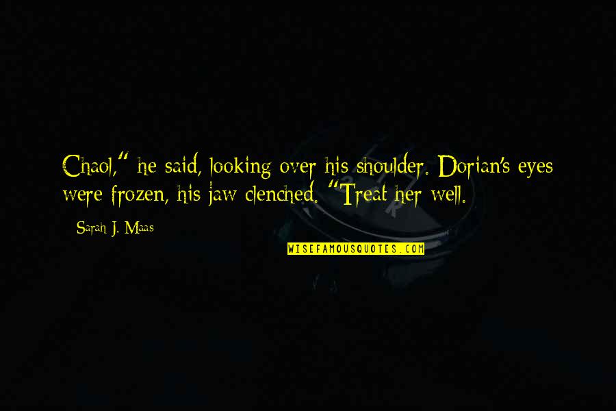 Treat Well Quotes By Sarah J. Maas: Chaol," he said, looking over his shoulder. Dorian's