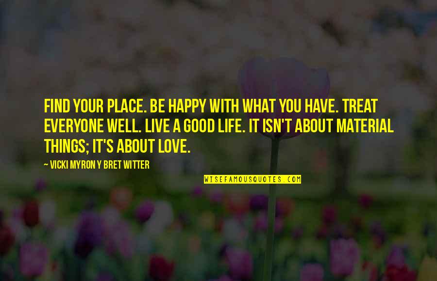 Treat Well Quotes By Vicki Myron Y Bret Witter: Find your place. Be happy with what you