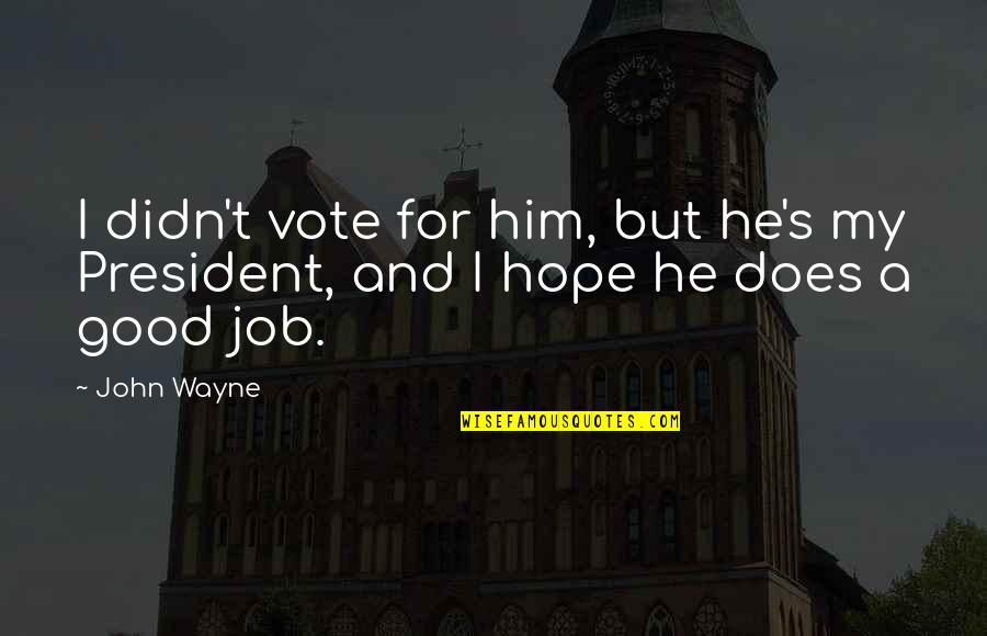 Treat Woman Good Quotes By John Wayne: I didn't vote for him, but he's my