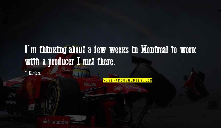 Treat Your Body With Respect Quotes By Kimbra: I'm thinking about a few weeks in Montreal