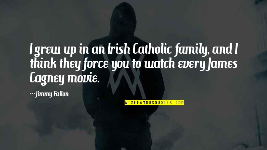 Treat Your Family Well Quotes By Jimmy Fallon: I grew up in an Irish Catholic family,