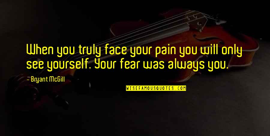 Treat Your Mother With Respect Quotes By Bryant McGill: When you truly face your pain you will