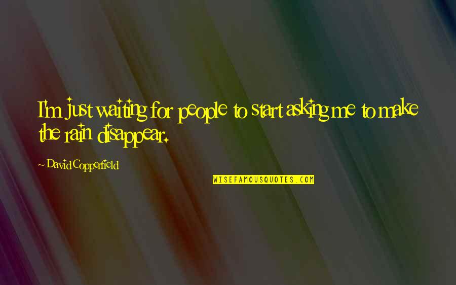 Treat Your Mother With Respect Quotes By David Copperfield: I'm just waiting for people to start asking Treat Your Mother With Respect Quotes By David Copperfield: I'm just waiting for people to start asking