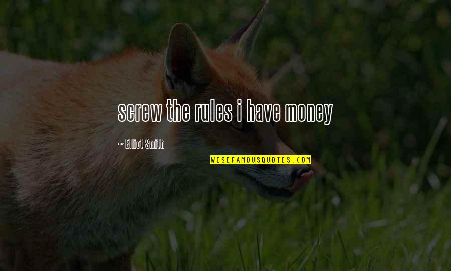 Treat Your Mother With Respect Quotes By Elliot Smith: screw the rules i have money Treat Your Mother With Respect Quotes By Elliot Smith: screw the rules i have money