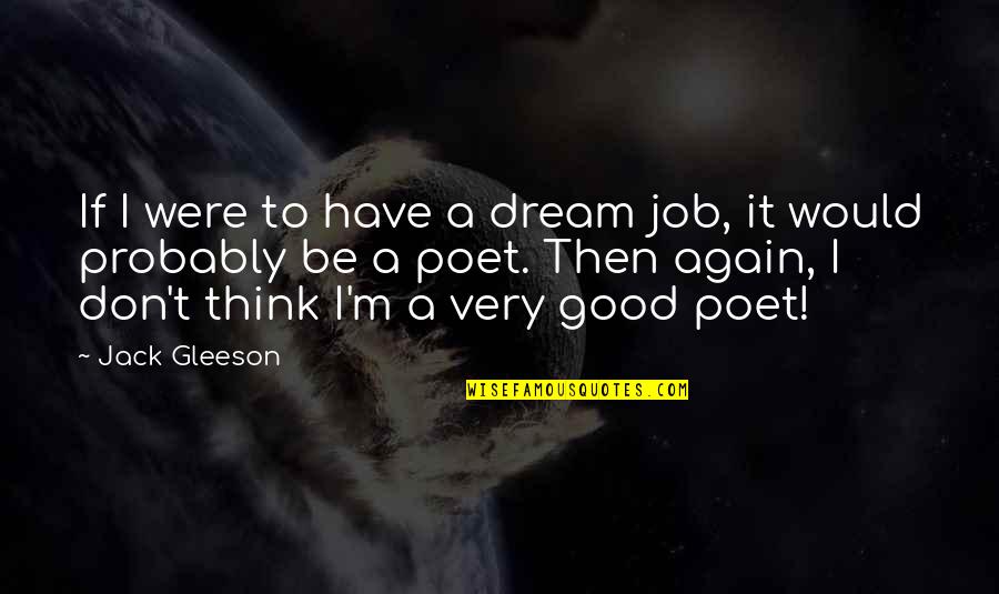 Treat Your Queen Right Quotes By Jack Gleeson: If I were to have a dream job,