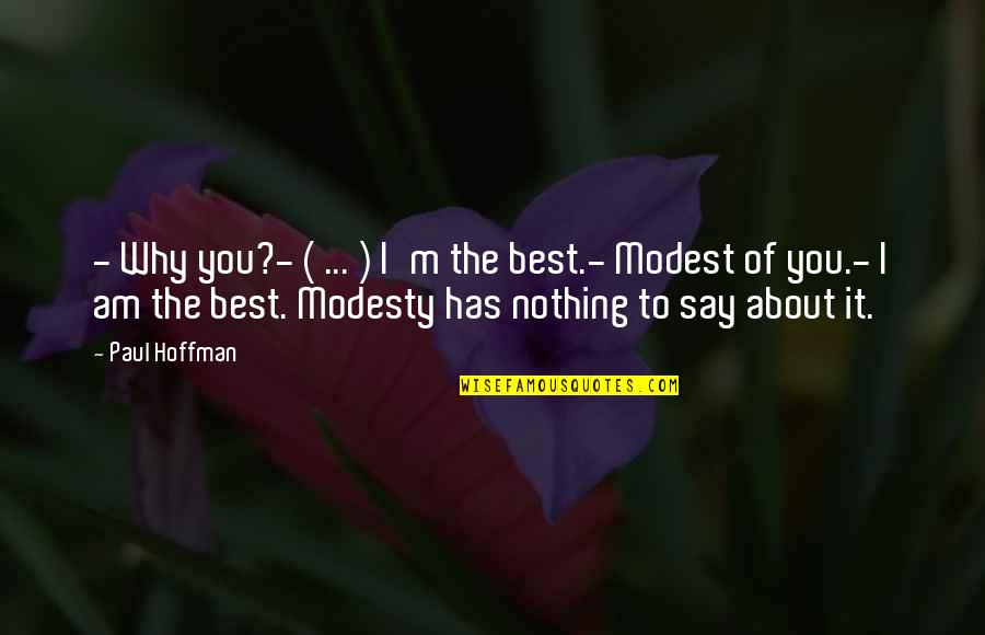 Treat Your Queen Right Quotes By Paul Hoffman: - Why you?- ( ... ) I'm the