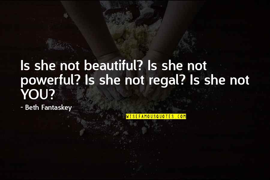 Treat Your Wife Better Quotes By Beth Fantaskey: Is she not beautiful? Is she not powerful?