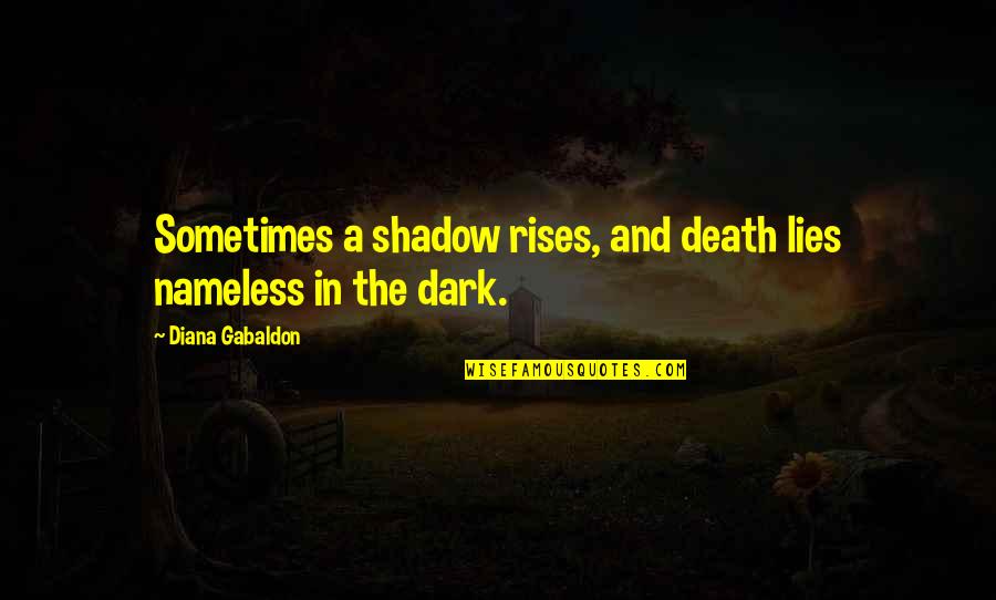 Treat Your Woman Right Or Someone Else Will Quotes By Diana Gabaldon: Sometimes a shadow rises, and death lies nameless