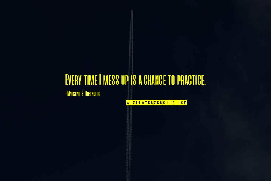 Treat Yourself Once In Awhile Quotes By Marshall B. Rosenberg: Every time I mess up is a chance