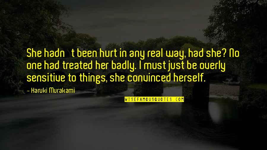 Treated Badly Quotes By Haruki Murakami: She hadn't been hurt in any real way,