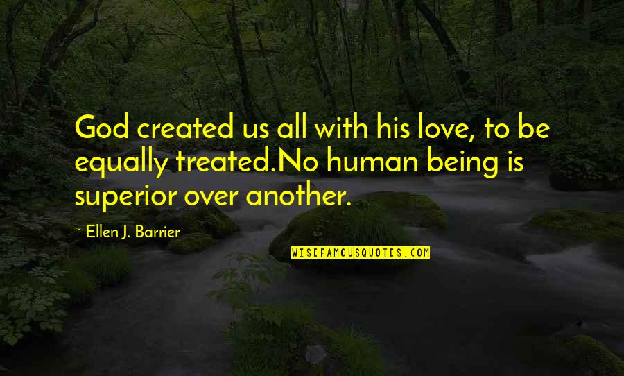 Treated Equally Quotes By Ellen J. Barrier: God created us all with his love, to Treated Equally Quotes By Ellen J. Barrier: God created us all with his love, to
