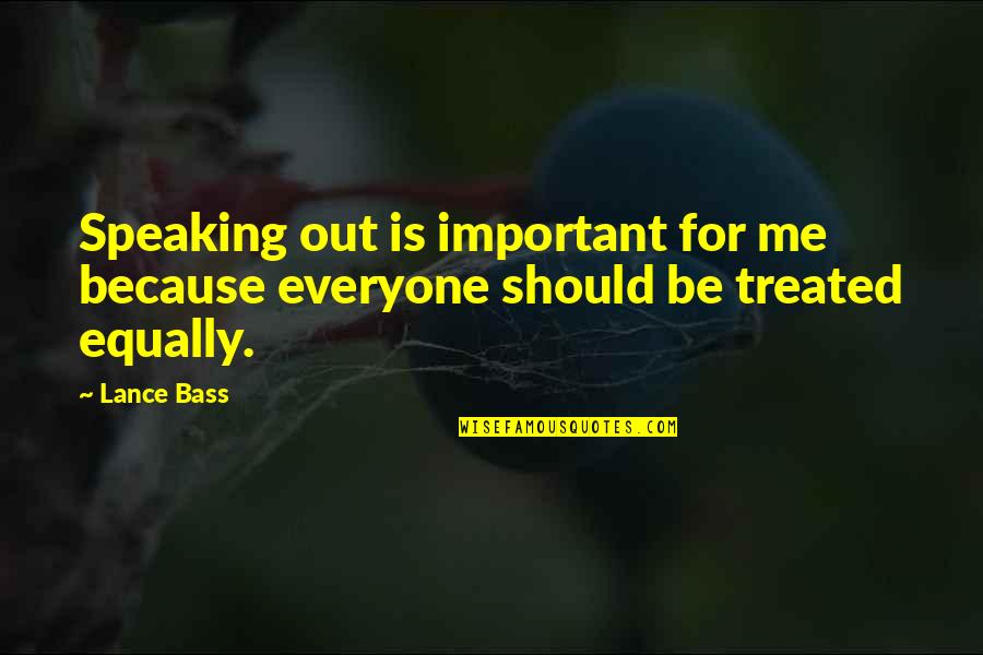 Treated Equally Quotes By Lance Bass: Speaking out is important for me because everyone