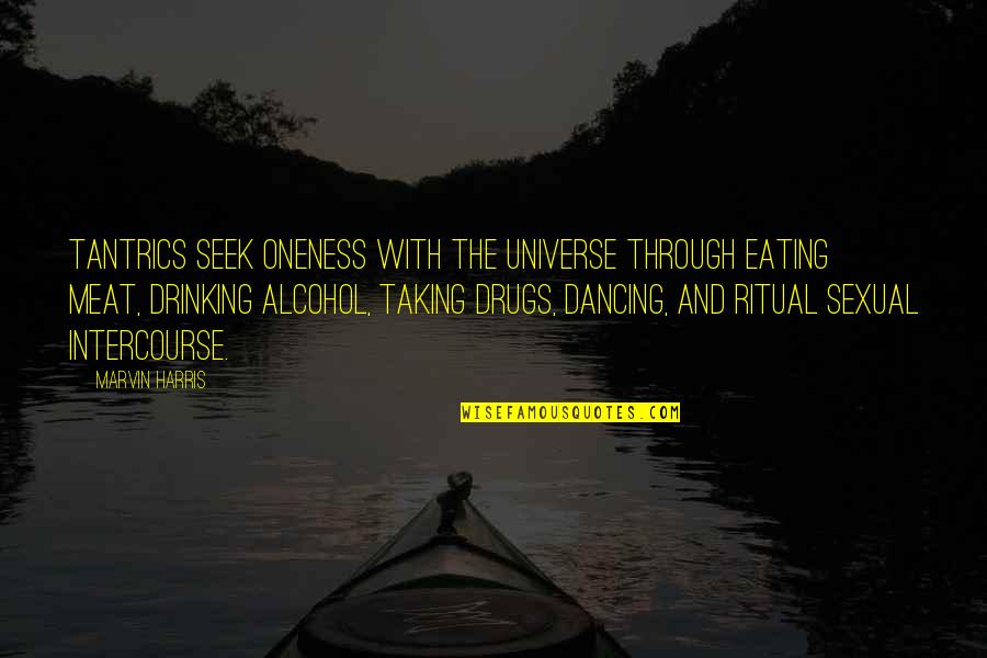 Treated Equally Quotes By Marvin Harris: Tantrics seek oneness with the universe through eating Treated Equally Quotes By Marvin Harris: Tantrics seek oneness with the universe through eating