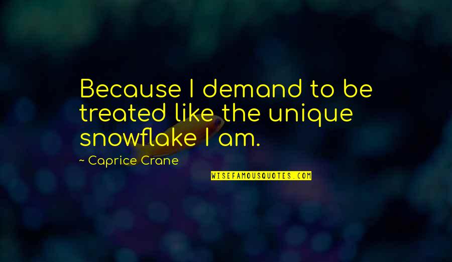 Treated Quotes By Caprice Crane: Because I demand to be treated like the