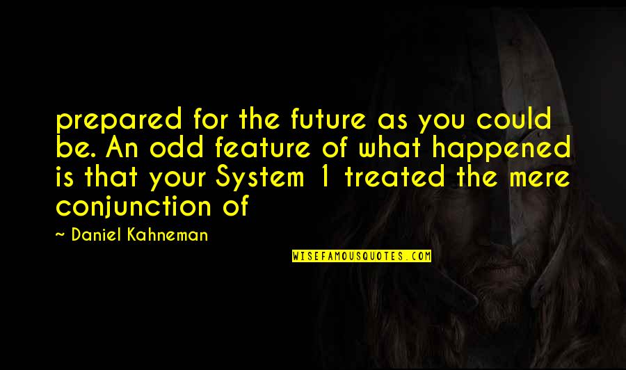 Treated Quotes By Daniel Kahneman: prepared for the future as you could be.