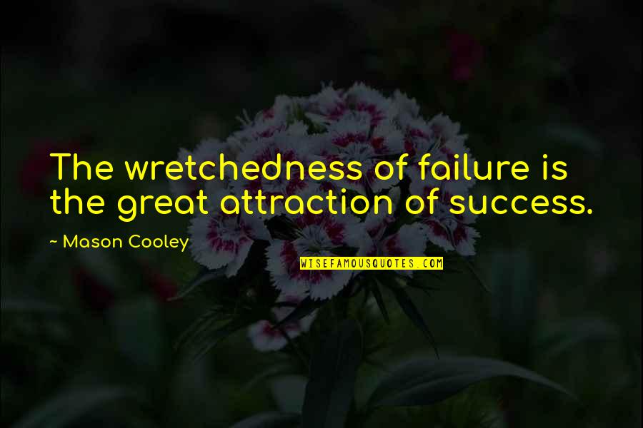 Treater Quotes By Mason Cooley: The wretchedness of failure is the great attraction