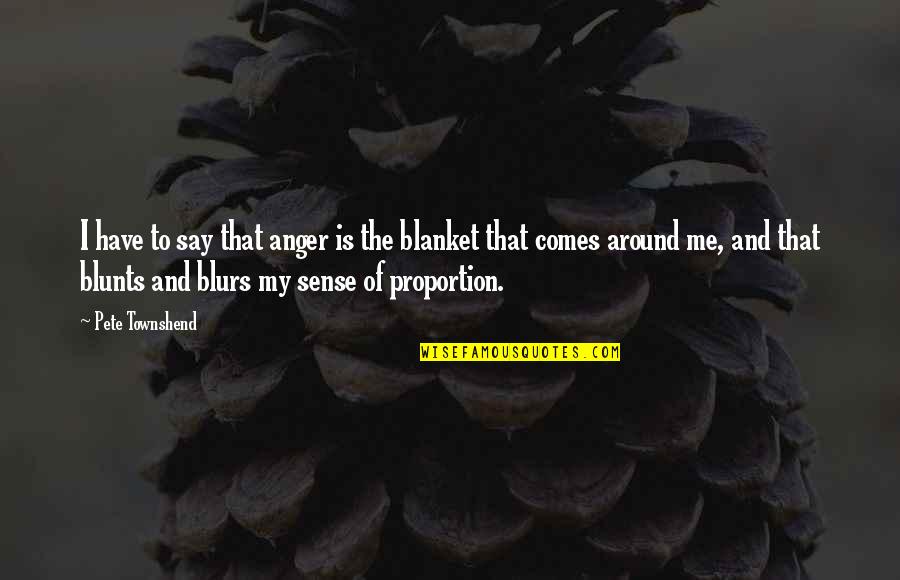 Treater Recipes Quotes By Pete Townshend: I have to say that anger is the Treater Recipes Quotes By Pete Townshend: I have to say that anger is the