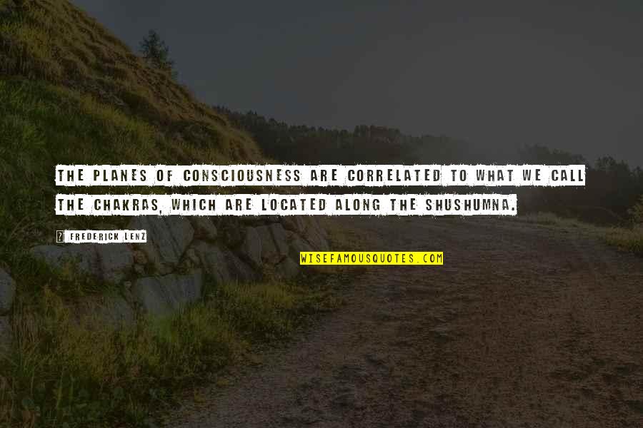 Treatin Quotes By Frederick Lenz: The planes of consciousness are correlated to what