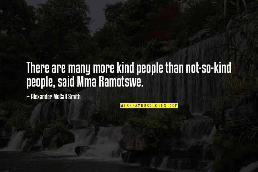 Treating A Girl Bad Quotes By Alexander McCall Smith: There are many more kind people than not-so-kind