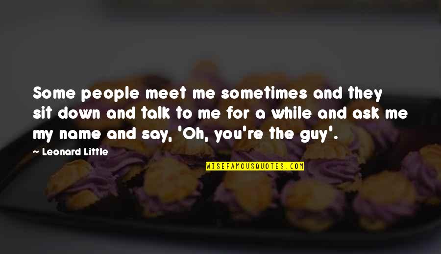 Treating Animals Right Quotes By Leonard Little: Some people meet me sometimes and they sit