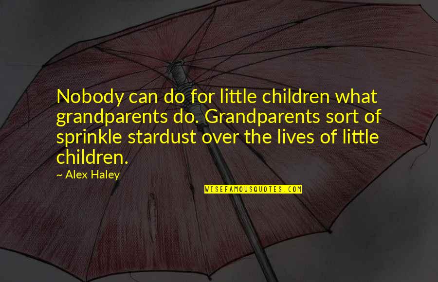 Treating Everyone Equal Quotes By Alex Haley: Nobody can do for little children what grandparents