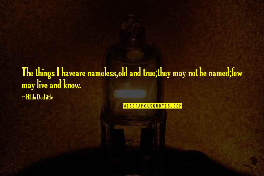 Treating Girlfriend Right Quotes By Hilda Doolittle: The things I haveare nameless,old and true;they may Treating Girlfriend Right Quotes By Hilda Doolittle: The things I haveare nameless,old and true;they may