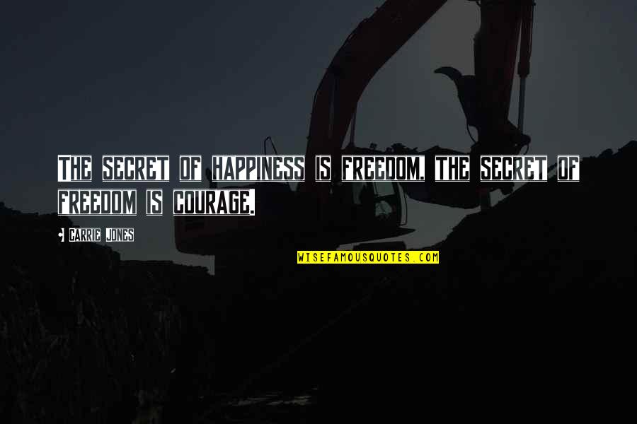 Treating Her Right Quotes By Carrie Jones: The secret of happiness is freedom, the secret