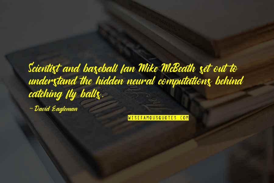 Treating Her Right Quotes By David Eagleman: Scientist and baseball fan Mike McBeath set out