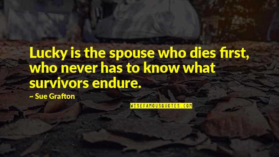 Treating Her Right Quotes By Sue Grafton: Lucky is the spouse who dies first, who