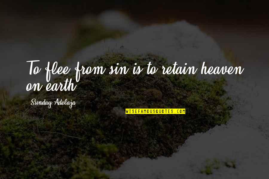 Treating Others Right Quotes By Sunday Adelaja: To flee from sin is to retain heaven