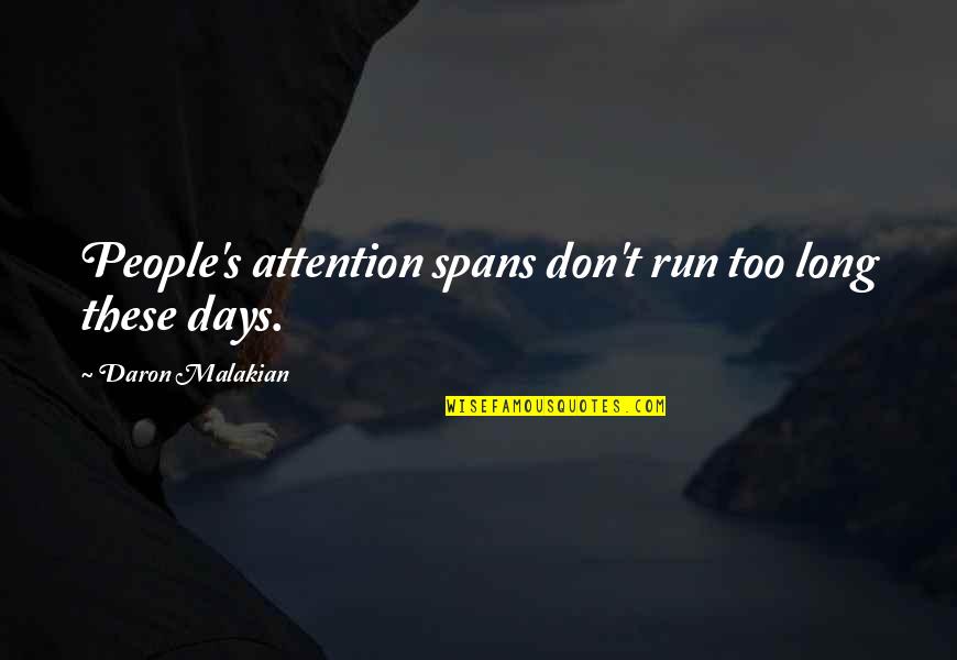 Treating Others The Way You Want To Quotes By Daron Malakian: People's attention spans don't run too long these