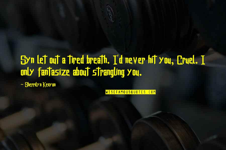 Treating People Poorly Quotes By Sherrilyn Kenyon: Syn let out a tired breath. I'd never Treating People Poorly Quotes By Sherrilyn Kenyon: Syn let out a tired breath. I'd never