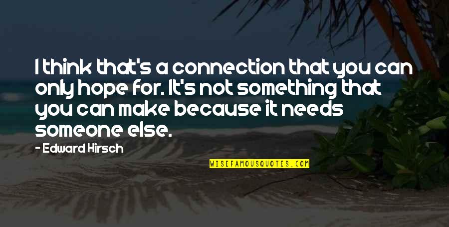 Treating Quotes And Quotes By Edward Hirsch: I think that's a connection that you can Treating Quotes And Quotes By Edward Hirsch: I think that's a connection that you can