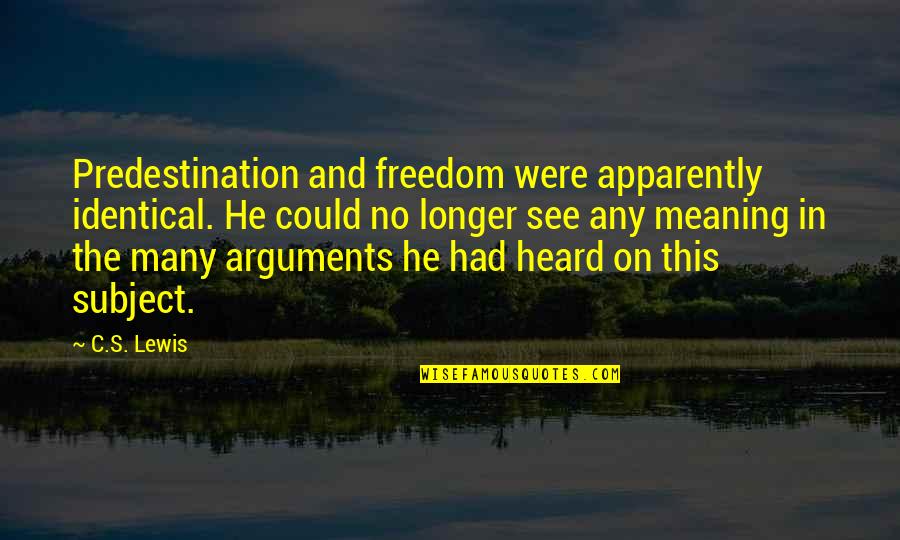 Treating Someone You Love Bad Quotes By C.S. Lewis: Predestination and freedom were apparently identical. He could Treating Someone You Love Bad Quotes By C.S. Lewis: Predestination and freedom were apparently identical. He could