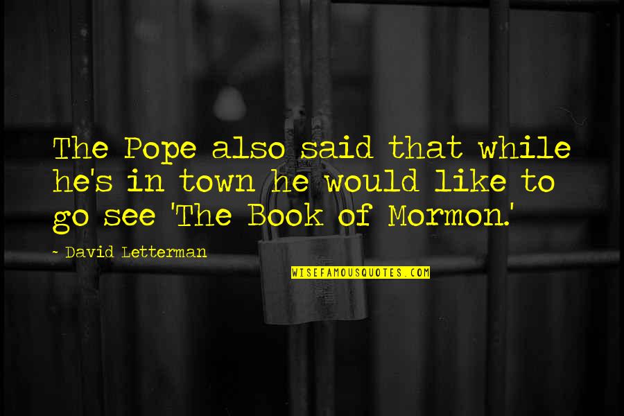 Treating The Mother Of Your Child With Respect Quotes By David Letterman: The Pope also said that while he's in